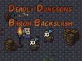Lojë The Deadly Dungeons of Baron Backslash