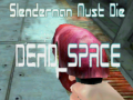 Lojë Slenderman Must Die DEAD SPACE