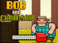 Lojë Bob and Chainsaw