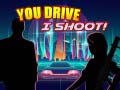 Lojë You Drive I Shoot