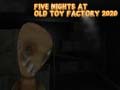 Lojë Five Nights at Old Toy Factory 2020