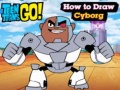 Lojë Teen Titans Go! How to Draw Cyborg