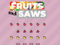 Lojë Fruits and Saws