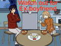 Lojë Watch out for Ex-boyfriend