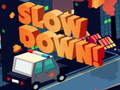 Lojë Slow Down online
