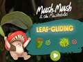 Lojë Mush-Mush and the Mushables Leaf Gliding