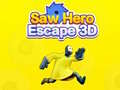 Lojë Saw Hero Escape 3D