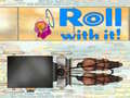 Lojë Roll With It!