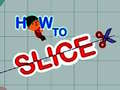 Lojë How to slice