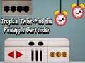 Lojë Tropical twist find the pineapple bartender
