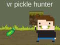 Lojë VR Pickle Hunter