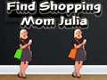 Lojë Find Shopping Mom Julia