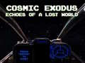 Lojë Cosmic Exodus: Echoes of A Lost World