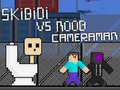 Lojë Skibidi vs Noob & Cameraman