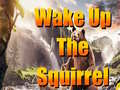 Lojë Wake Up The Squirrel