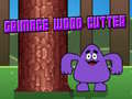 Lojë Grimace Wood Cutter