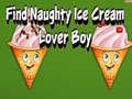 Lojë Find Naughty Ice Cream Lover Boy