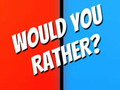 Lojë Would You Rather?