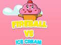 Lojë Fireball Vs Ice Cream