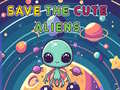 Lojë Save The Cute Aliens