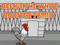 Lojë Rescue The White Rooster Family