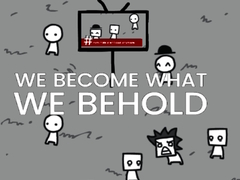 Lojë We Become What We Behold