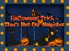 Lojë Halloween Trick - That's Not Our Neighbor