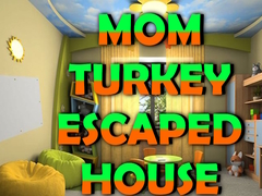 Lojë Mom Turkey Escaped House