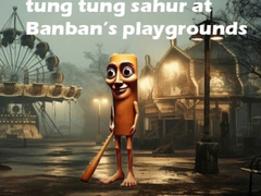 Lojë Tung Tung Sahur at Banban Playgrounds