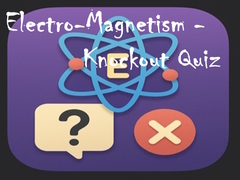 Lojë Electro-Magnetism - Knockout Quiz