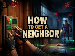 Lojë How to get a NEIGHBOR